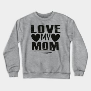 Love My Mom Crewneck Sweatshirt